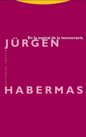Habermas, Jürgen. En la espiral de la tecnocracia. Editorial Trotta, S.A., 2016.