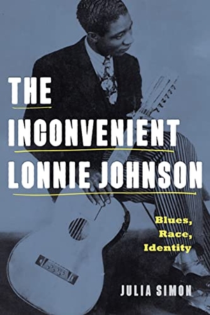 Simon, Julia. The Inconvenient Lonnie Johnson - Blues, Race, Identity. Pennsylvania State University Press, 2022.