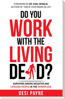Do You Work with the Living Dead?