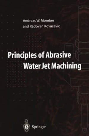 Kovacevic, Radovan / Andreas W. Momber. Principles of Abrasive Water Jet Machining. Springer London, 2012.