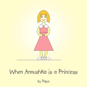 Papa. When Annushka is a Princess. AuthorHouse, 2006.