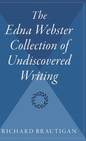 Brautigan, Richard. The Edna Webster Collection of Undiscovered Writing. HarperCollins, 1999.