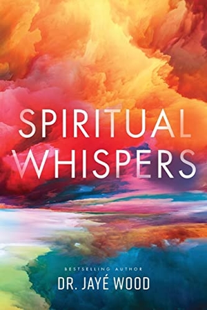 Wood, Jaye¿. Spiritual Whispers. Purposely Created Publishing Group, 2023.