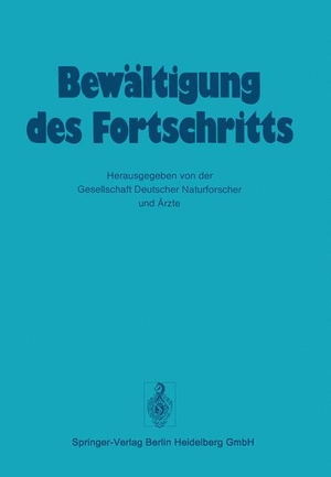 Gesellschaft Deutscher Naturforscher Und Ärzte (Hrsg.). Bewältigung Des Fortschritts. Springer Berlin Heidelberg, 2012.
