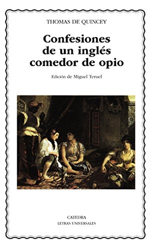De Quincey, Thomas. Confesiones de un inglés comedor de opio. Ediciones Cátedra, 1997.