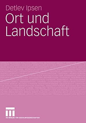 Ipsen, Detlev. Ort und Landschaft. VS Verlag für Sozialwissenschaften, 2006.