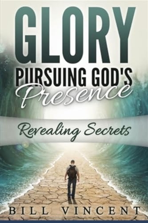 Vincent, Bill. Glory Pursuing God's Presence (Large Print Edition) - Revealing Secrets. Revival Waves of Glory Books & Publishing, 2024.