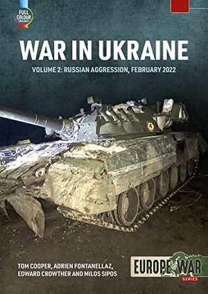 Cooper, Tom / Fontanellaz, Adrien et al. War in Ukraine - Volume 2 - Russian Invasion, February 2022. Helion & Company, 2023.