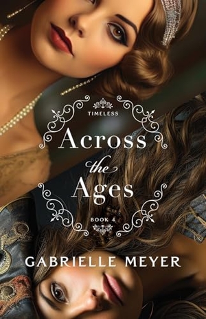 Meyer, Gabrielle. Across the Ages. Baker Publishing Group, 2024.