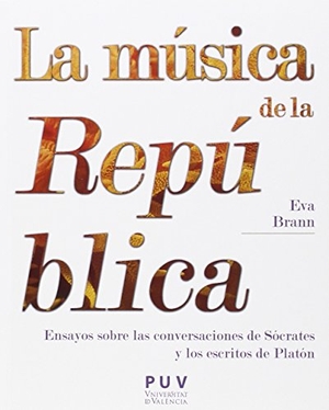Lastra Meliá, Antonio / Rodríguez, Carmen et al. La música de la República : ensayos sobre las conversaciones de Sócrates y los escritos de Platón. Publicacions de la Universitat de València, 2015.