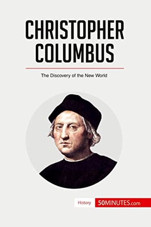 50minutes. Christopher Columbus - The Discovery of the New World. 50Minutes.com, 2017.