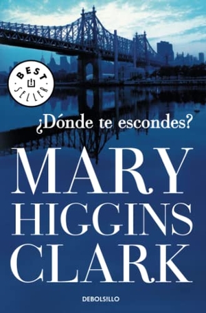 Clark, Mary Higgins. ¿Dónde te escondes?. Debolsillo, 2010.