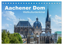 Aachener Dom - Weltkulturdenkmal (Tischkalender 2024 DIN A5 quer), CALVENDO Monatskalender
