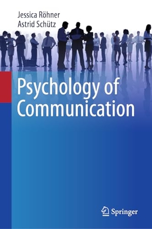 Schütz, Astrid / Jessica Röhner. Psychology of Communication. Springer International Publishing, 2023.