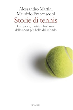 Martini, Alessandro / Maurizio Francesconi. Storie di tennis. Campioni, partite e bizzarrie dello sport più bello del mondo. Einaudi, 2025.