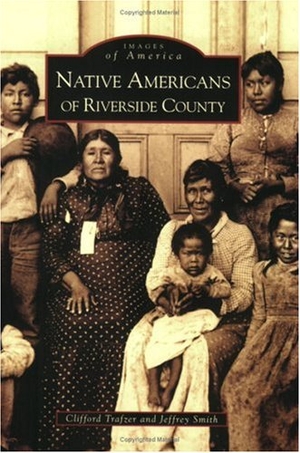 Trafzer, Clifford / Jeffrey Smith. Native Americans of Riverside County. Arcadia Publishing (SC), 2006.