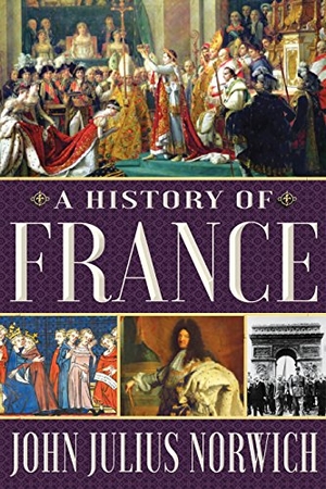 Norwich, John Julius. A History of France. Grove Atlantic, 2019.