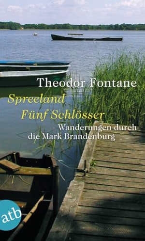 Fontane, Theodor. Wanderungen durch die Mark Brandenburg 03 - Spreeland / Fünf Schlösser. Aufbau Taschenbuch Verlag, 2012.