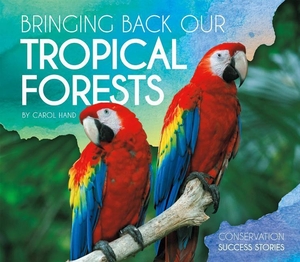 Hand, Carol. Bringing Back Our Tropical Forests. Abdo Publishing Company, 2018.