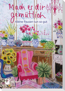 Mach es dir gemütlich