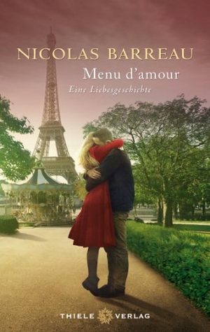 Barreau, Nicolas. Menu d'amour - Eine Liebesgeschichte. Thiele Verlag, 2013.