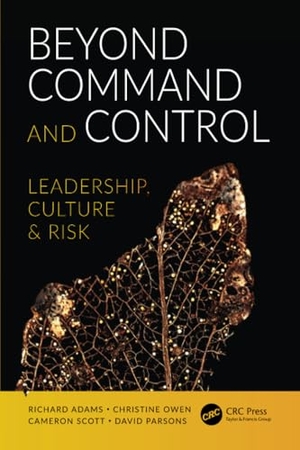 Adams, Richard / Owen, Christine et al. Beyond Command and Control - Leadership, Culture and Risk. CRC Press, 2017.
