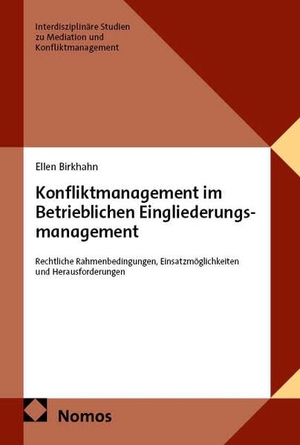 Birkhahn. Konfliktmanagement im Betrieblichen Eingliederungsmanagement - Rechtliche Rahmenbedingungen, Einsatzmöglichkeiten und Herausforderungen. Nomos Verlags GmbH, 2026.