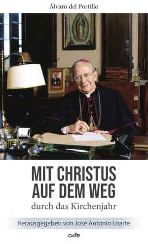 Portillo, Álvaro del. Mit Christus auf dem Weg durch das Kirchenjahr. Fe-Medienverlags GmbH, 2026.