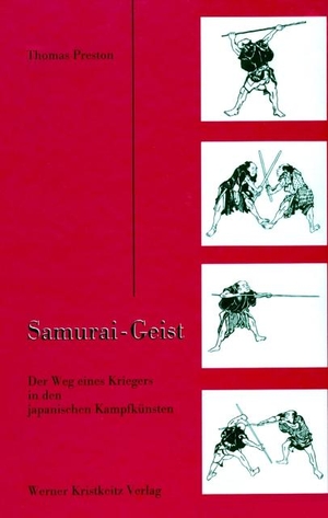 Preston, Thomas. Samurai - Geist - Der Weg eines Kriegers in den japanischen Kampfkünsten. Kristkeitz Werner, 1999.
