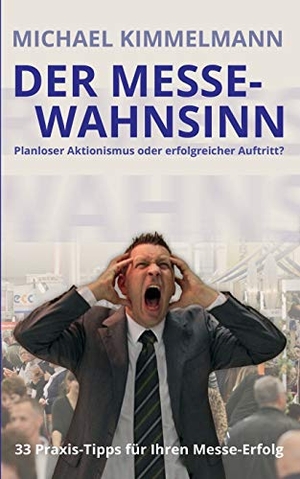 Kimmelmann, Michael. Der Messe-Wahnsinn - Planloser Aktionismus oder erfolgreicher Auftritt?. Books on Demand, 2014.