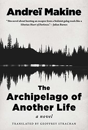 Makine, Andreï. The Archipelago of Another Life. Arcade Publishing, 2021.