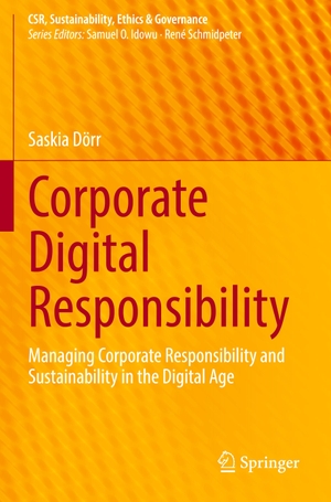 Dörr, Saskia. Corporate Digital Responsibility - Managing Corporate Responsibility and Sustainability in the Digital Age. Springer Berlin Heidelberg, 2022.