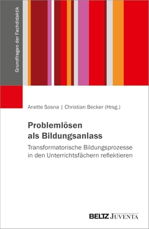 Sosna, Anette / Christian Becker (Hrsg.). Problemlösen als Bildungsanlass - Transformatorische Bildungsprozesse in den Unterrichtsfächern reflektieren. Juventa Verlag GmbH, 2026.