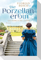 Die Porzellan-Erbin - Gefährliche Jahre