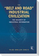 The "Belt and Road" Industrial Civilization: The Security of Industrial Information