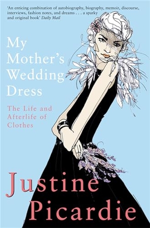 Picardie, Justine. My Mother's Wedding Dress - The Life and Afterlife of Clothes. Pan Macmillan, 2006.