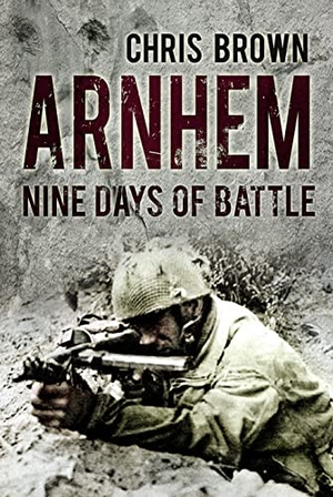 Brown, Chris. Arnhem: Nine Days of Battle. History Press, 2014.
