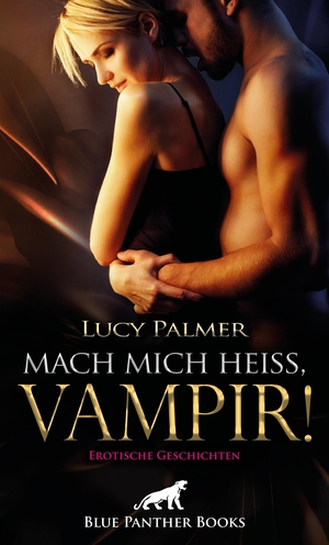 Palmer, Lucy. Mach mich heiß, Vampir! Erotische Geschichten - Die Ekstase kennt keine Grenzen .... Blue Panther Books, 2020.