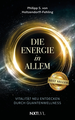 Holtzendorff-Fehling, Philipp S. von. Die Energie in allem - Vitalität neu entdecken durch Quantenwellness - Alte Weisheiten und moderne Quantentechnologie für mehr Gesundheit und Kraft. Internationaler Bestseller. NXT LVL GmbH, 2026.
