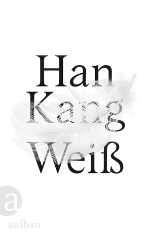 Kang, Han. Weiß. Aufbau Verlage GmbH, 2020.