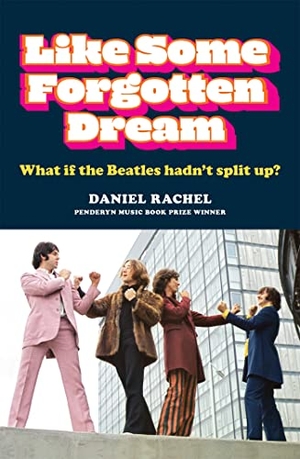 Rachel, Daniel. Like Some Forgotten Dream - What if the Beatles hadn't split up?. Octopus Publishing Group, 2021.
