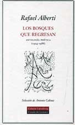 Alberti, Rafael. Los bosques que regresan : antología poética (1924-1988). Galaxia Gutenberg, S.L., 2002.