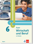 Auer Wirtschaft und Beruf 6. Schulbuch mit Medien Klasse 6. Ausgabe Mittelschule Bayern