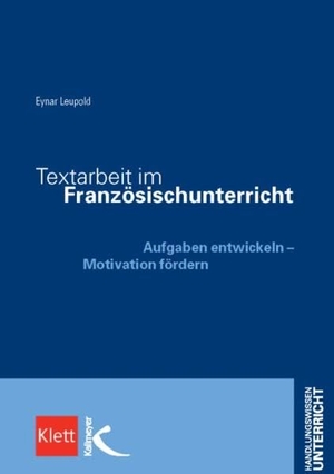 Leupold, Eynar. Textarbeit im Französischunterricht - Aufgaben entwickeln - Motivation fördern. Kallmeyer'sche Verlags-, 2007.