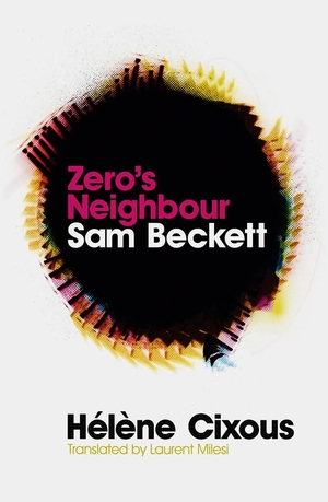 Cixous, Hélène. Zero's Neighbour - Sam Beckett. Polity Press, 2010.