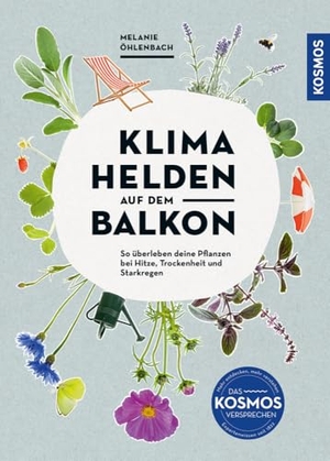 Öhlenbach, Melanie. Klimahelden auf dem Balkon - Pflanzenglück trotz Hitze, Trockenheit & Starkregen. Franckh-Kosmos, 2025.