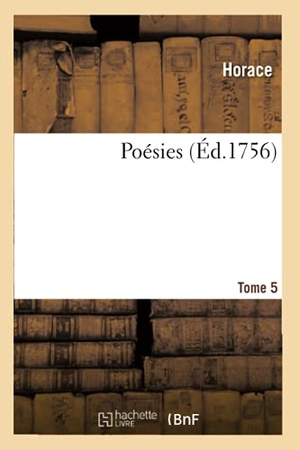 Horace / Noël-Étienne Sanadon. Poésies. Tome 5. Hachette Livre - BNF, 2020.