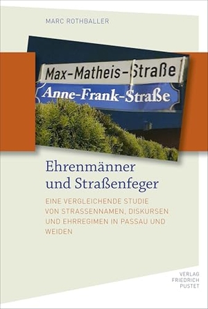 Rothballer, Marc. Ehrenmänner und Straßenfeger - Eine vergleichende Studie von Straßennamen, Diskursen und Ehrregimen in Passau und Weiden. Pustet, Friedrich GmbH, 2025.