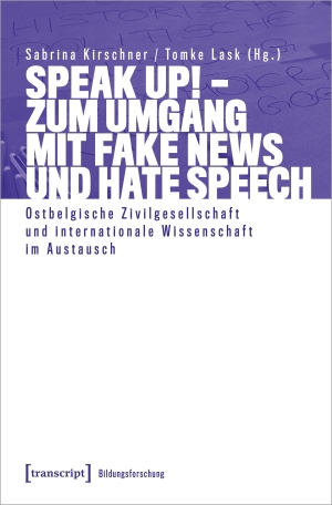 Kirschner, Sabrina / Tomke Lask (Hrsg.). Speak Up! - Zum Umgang mit Fake News und Hate Speech - Ostbelgische Zivilgesellschaft und internationale Wissenschaft im Austausch. Transcript Verlag, 2023.