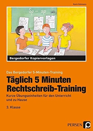 Hohmann, Karin. Täglich 5 Minuten Rechtschreib-Training - 3.Klasse - Kurze Übungseinheiten für den Unterricht und zu Hause. Persen Verlag i.d. AAP, 2021.